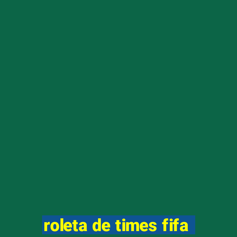 roleta de times fifa